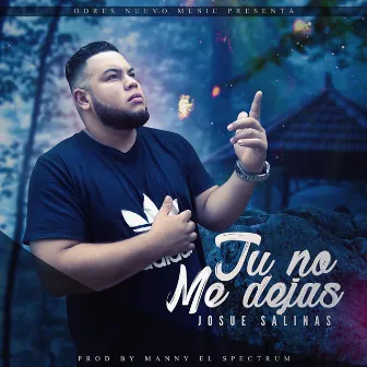 Tu No Me Dajas by Josue Salinas