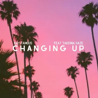 Changing Up by Kay Famous