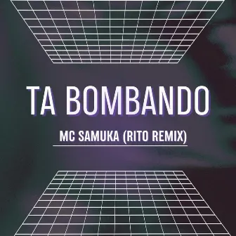 Ta Bombando (Rito Remix) by MC Samuka