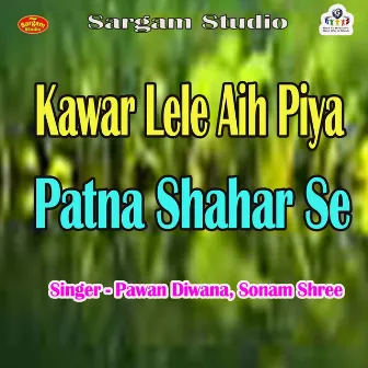 Kawar Lele Aih Piya Patna Shahar Se by 