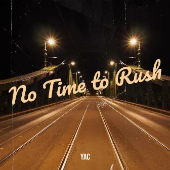 No Time to Rush by Yac