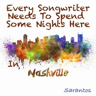 Every Songwriter Needs to Spend Some Nights Here in Nashville by Sarantos