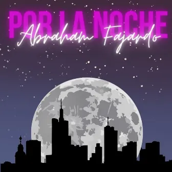 Por la Noche by Abraham Fajardo