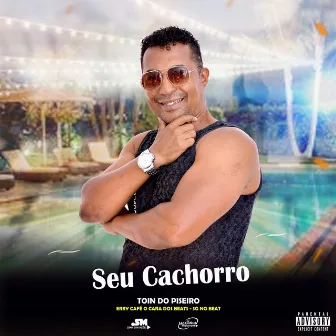 Seu Cachorro by Toin do Piseiro