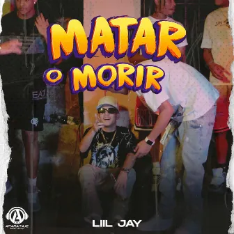 Matar O Morir by Liil Jay