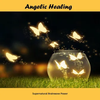 Angelic Healing by Supernatural Brainwave Power