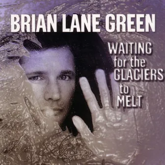 Waiting for the Glaciers to Melt by Brian Lane Green