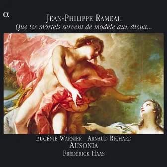 Rameau: Que les mortels servent de modèle aux dieux... by Arnaud Richard