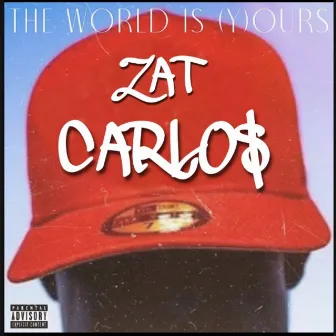 The World Is (Y)Ours by Zat Carlo$