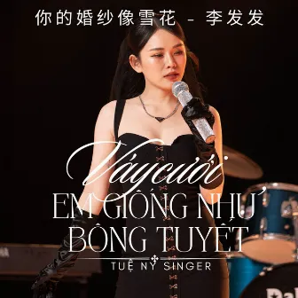 Váy Cưới Em Giống Như Bông Tuyết by Tuệ Ny