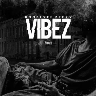 VIBEZ by Hoodlyfe Beezy