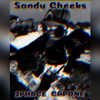 SANDY CHEEKS by 2PHACE CAPONE