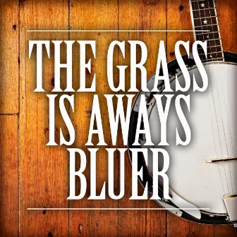 The Grass Is Always Bluer by The Smoky Mountain Band