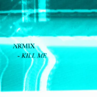 Kill Me (B-Sides) by Armix