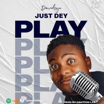 Just Dey Play by Davidsyn