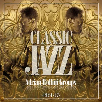 Classic Jazz Gold Collection (Adrian Rollini Groups 1924-27) by The Varsity Eight