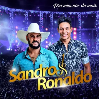 Pra Mim Não da Mais by Sandro & Ronaldo