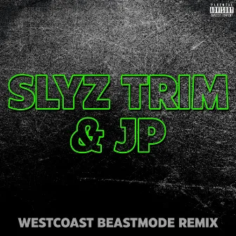 Slyz Trim & Jp (Westcoast Beastmode Remix) by Yung Trim