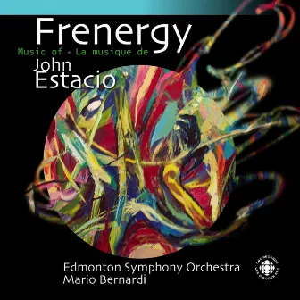 Estacio: Frenergy - The Music of John Esacio by Edmonton Symphony Orchestra