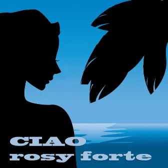 Ciao by Rosy Forte