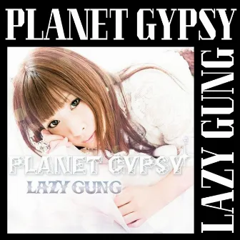 Planet Gypsy by LAZY GUNG