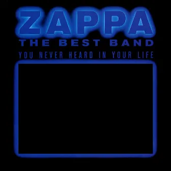 The Best Band You Never Heard In Your Life by Frank Zappa