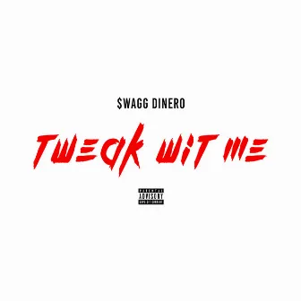 Tweak Wit Me by $Wagg Dinero