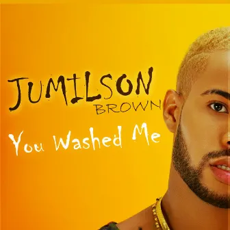 You Washed Me by Jumilson Brown