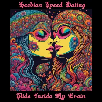 Slide Inside My Brain by Lesbian Speed Dating