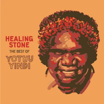 Healing Stone - The Best of Yothu Yindi by Yothu Yindi