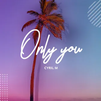 Only You by Cyril M