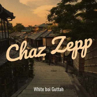 Chaz Zepp by White boi Guttah