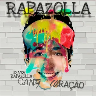 15 Anos Rapazolla Canta Coração by Rapazolla