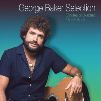 Singles & B-sides 1970-1973 by George Baker Selection