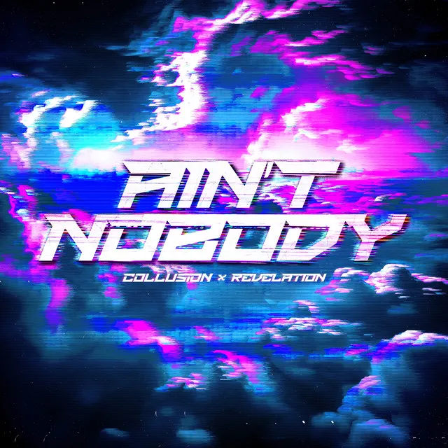 AIN’T NOBODY