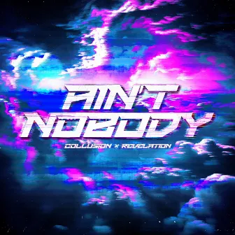 AIN’T NOBODY by Collusion