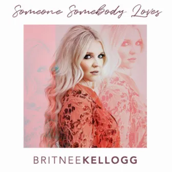 Someone Somebody Loves by Britnee Kellogg