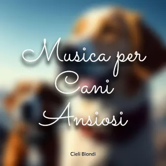 Musica per Cani Ansiosi by Cieli Biondi