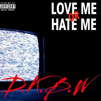 Love Me or Hate Me by Dkbw