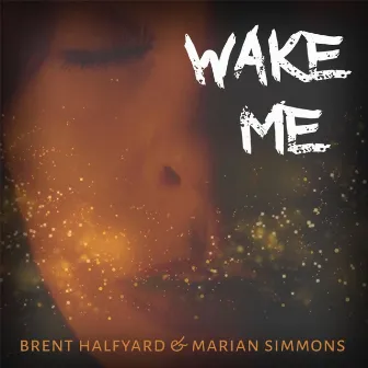 Wake Me by Brent Halfyard