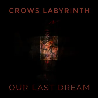 Our Last Dream by Crows Labyrinth