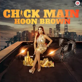 Chick Main Hoon Brown by Bigg Slim