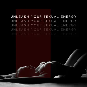 Unleash Your Sexual Energy by Intimate Music Collection