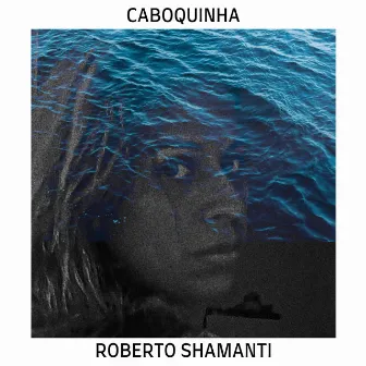 Caboquinha (Cover) by Roberto Shamanti