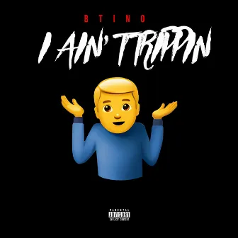 I Aint Trippin by B Tino