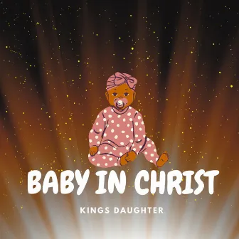 Baby in Christ by Kings Daughter