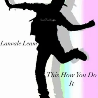 This How You Do It by Lanvale Leam