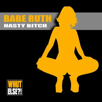 Nasty Bitch by Babe Ruth