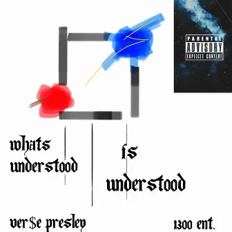 What's Understood Is Understood by Ver$e Presley