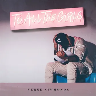 To All The Girls (Clean) by Verse Simmonds